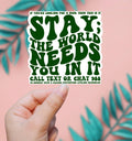 Stay. The World Needs You. Suicide Prevention 988 Sticker
