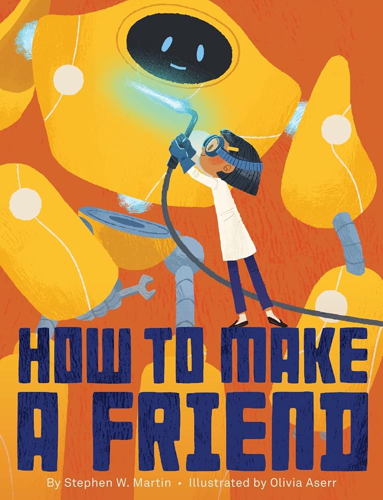 How to Make a Friend: A Hilarious Picture Book about Building Robots and True Friendship for Kids (Ages 4-7) cover image